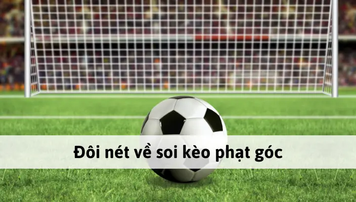 Đôi nét về soi kèo phạt góc tại Bet88