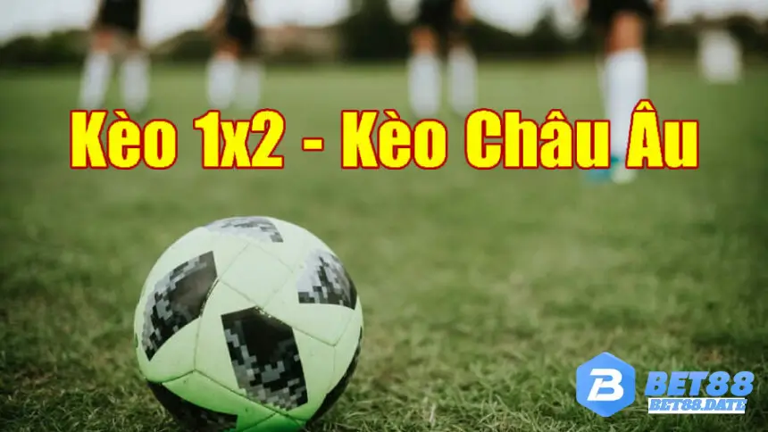 Kinh nghiệm chọn kèo Châu Âu tại Bet88