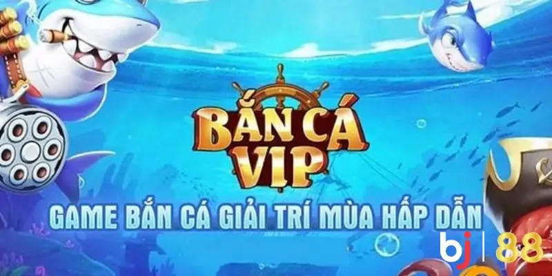 Giới thiệu bắn cá Vip tại Bet88